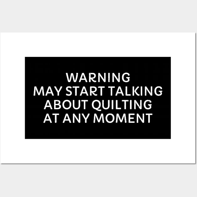 Warning May Start Talking About Quilting at Any Moment Wall Art by trendynoize